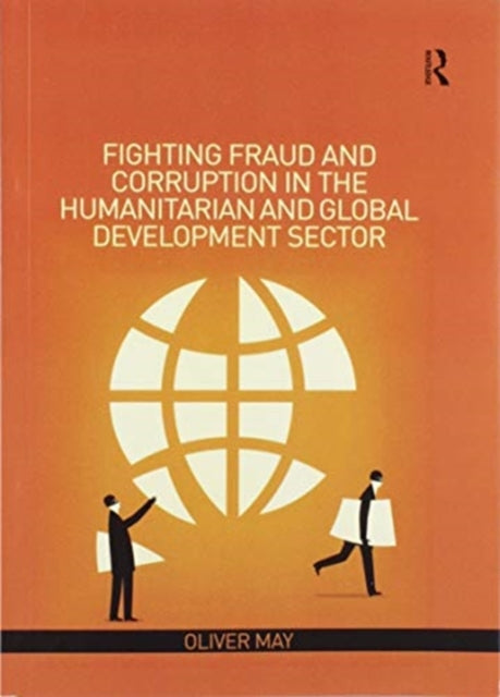Book cover of: Fighting Fraud and Corruption in the Humanitarian and Global Development Sector. By: Oliver May
