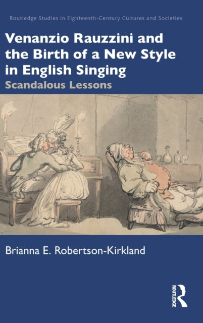 Book cover of: Venanzio Rauzzini and the Birth of a New Style in English Singing. By: Brianna E. Robertson-Kirkland