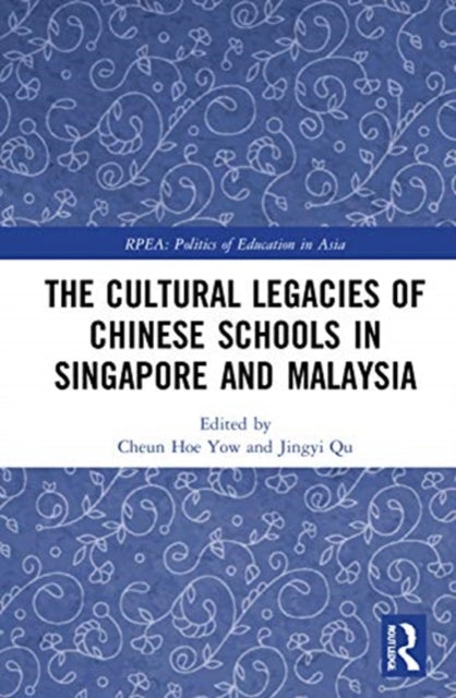 Book cover of: Cultural Legacies of Chinese Schools in Singapore and Malaysia. By: Cheun Hoe Yow