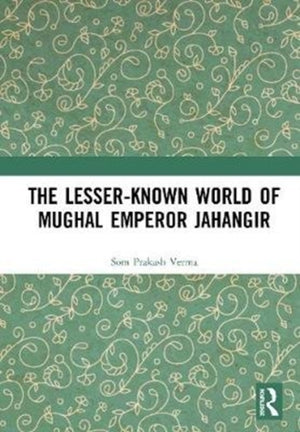 The Lesser-known World of Mughal Emperor Jahangir