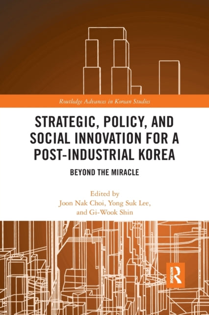 Book cover of: Strategic, Policy and Social Innovation for a Post-Industrial Korea. By: Joon Nak Choi