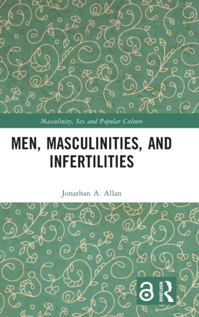Book cover of: Men, Masculinities, and Infertilities. By: Jonathan A. Allan