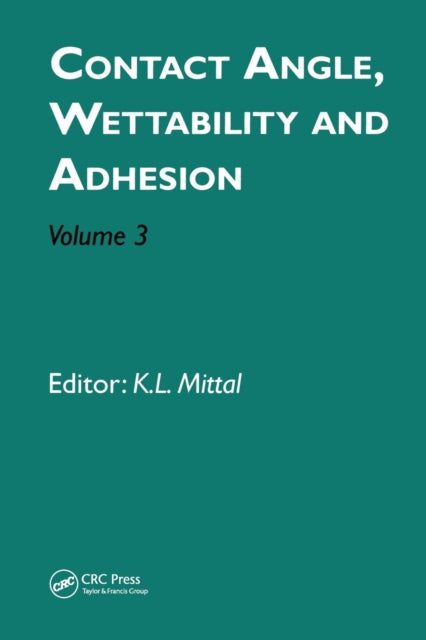 Book cover of: Contact Angle, Wettability and Adhesion, Volume 3. By: Kash L. Mittal