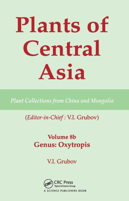Book cover of: Plants of Central Asia - Plant Collection from China and Mongolia, Vol. 8b. By: V. I. Grubov