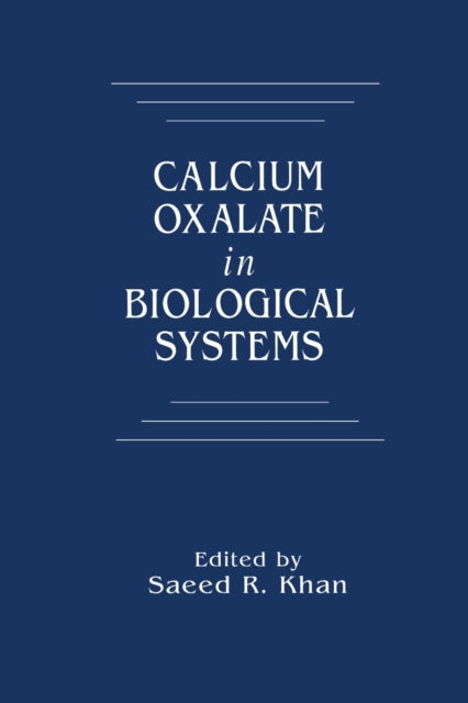 Book cover of: Calcium Oxalate in Biological Systems. By: Saeedur R. Khan