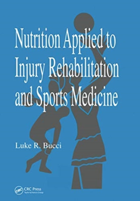 Book cover of: Nutrition Applied to Injury Rehabilitation and Sports Medicine. By: Luke Bucci