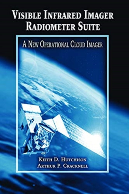 Book cover of: Visible Infrared Imager Radiometer Suite. By: Keith D. Hutchison