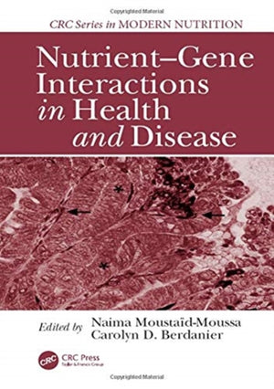 Nutrient-Gene Interactions in Health and Disease
