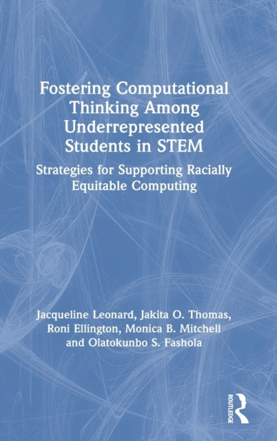 Book cover of: Fostering Computational Thinking Among Underrepresented Students in STEM. By: Jacqueline Leonard
