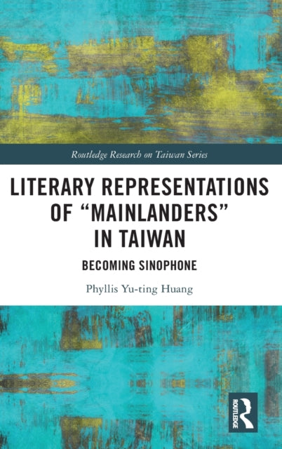 Book cover of: Literary Representations of “Mainlanders” in Taiwan. By: Phyllis Yu-ting Huang