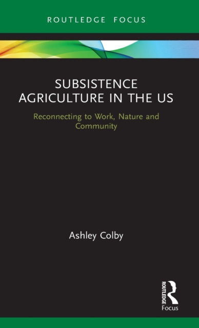 Book cover of: Subsistence Agriculture in the US. By: Ashley Colby