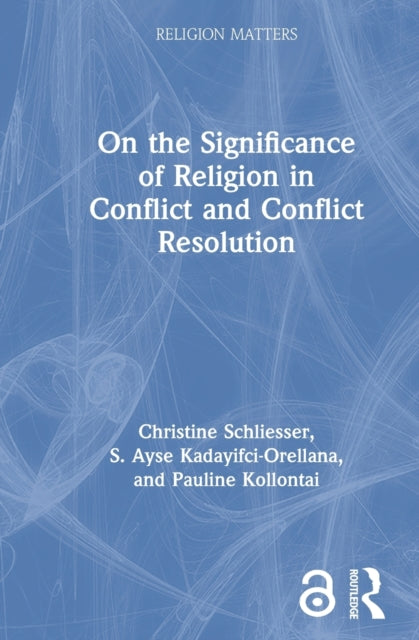 Book cover of: On the Significance of Religion in Conflict and Conflict Resolution. By: Christine Schliesser