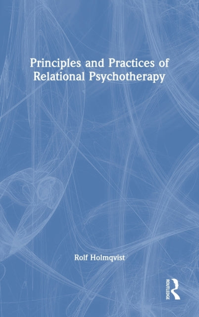 Book cover of: Principles and Practices of Relational Psychotherapy. By: Rolf Holmqvist