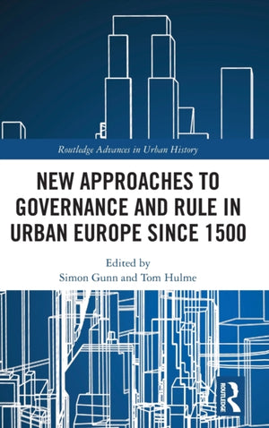 New Approaches to Governance and Rule in Urban Europe Since 1500