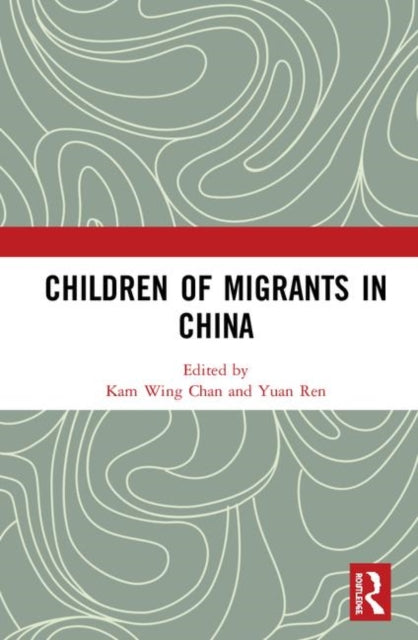 Book cover of: Children of Migrants in China. By: Kam Wing Chan