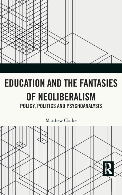 Book cover of: Education and the Fantasies of Neoliberalism