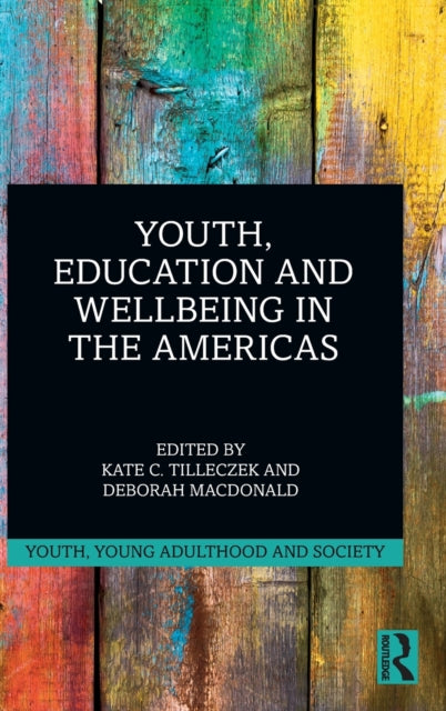 Book cover of: Youth, Education and Wellbeing in the Americas. By: Kate C. Tilleczek