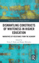 Book cover of: Dismantling Constructs of Whiteness in Higher Education. By: Teresa Y. Neely