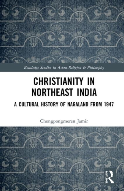 Book cover of: Christianity in Northeast India. By: Chongpongmeren Jamir