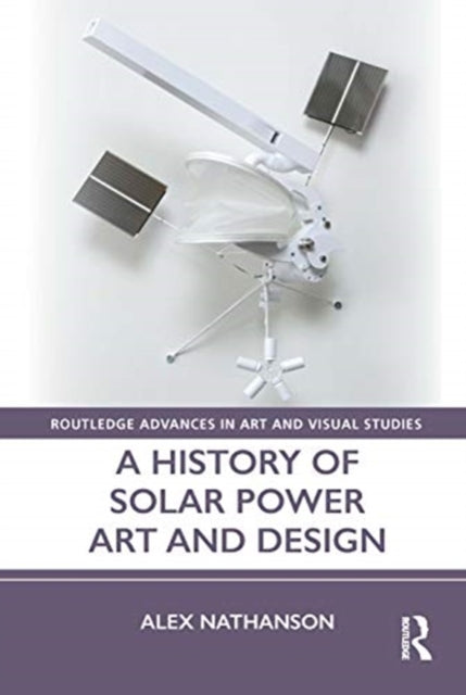 Book cover of: History of Solar Power Art and Design. By: Alex Nathanson