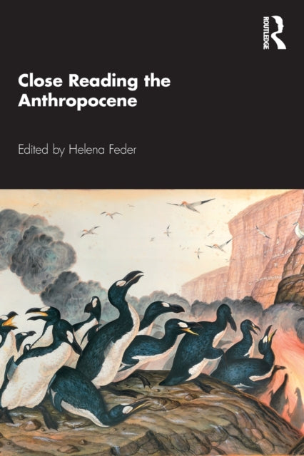 Book cover of: Close Reading the Anthropocene. By: Helena Feder