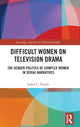 Book cover of: Difficult Women on Television Drama. By: Isabel Cristina Pinedo