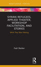 Book cover of: Syrian Refugees, Applied Theater, Workshop Facilitation, and Stories. By: Fadi Skeiker