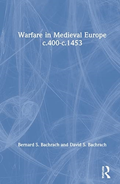 Book cover of: Warfare in Medieval Europe c.400-c.1453. By: Bernard S. Bachrach