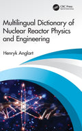 Multilingual Dictionary of Nuclear Reactor Physics and Engineering