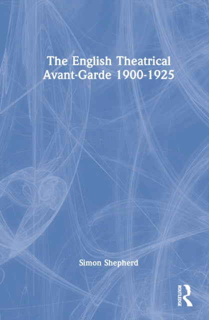 Book cover of: English Theatrical Avant-Garde 1900-1925. By: Simon Shepherd