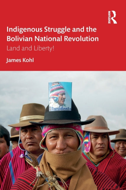 Book cover of: Indigenous Struggle and the Bolivian National Revolution. By: James V. Kohl