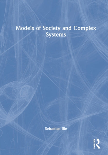 Book cover of: Models of Society and Complex Systems. By: Sebastian Ille