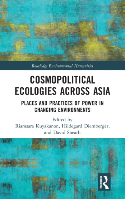 Book cover of: Cosmopolitical Ecologies Across Asia. By: Riamsara Kuyakanon