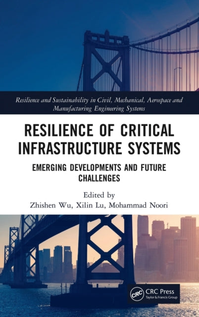 Book cover of: Resilience of Critical Infrastructure Systems. By: Zhishen Wu