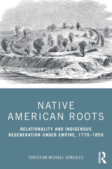 Book cover of: Native American Roots. By: Christian Michael Gonzales