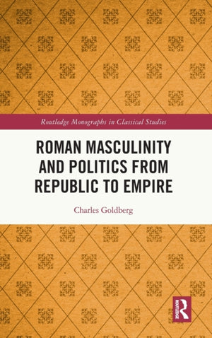 Roman Masculinity and Politics from Republic to Empire