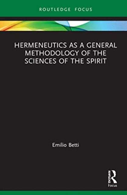 Book cover of: Hermeneutics as a General Methodology of the Sciences of the Spirit. By: Emilio Betti