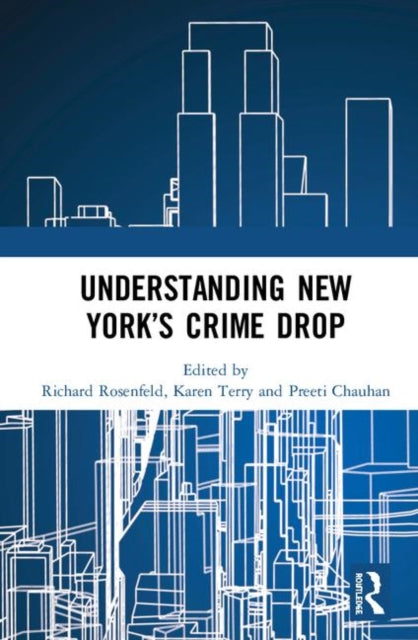 Book cover of: Understanding New York’s Crime Drop. By: Richard Rosenfeld