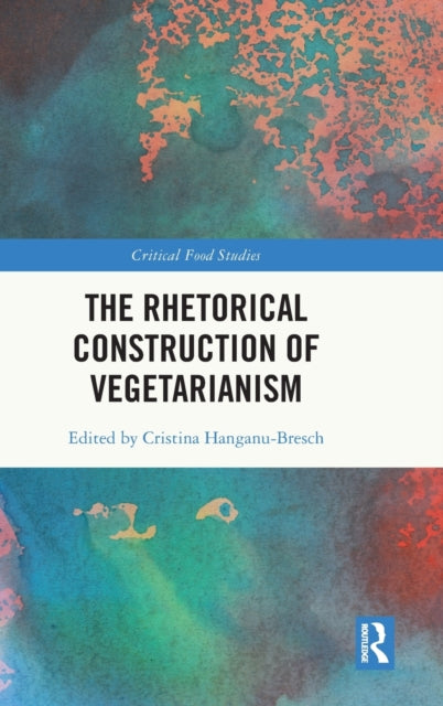 Book cover of: Rhetorical Construction of Vegetarianism. By: Cristina Hanganu-Bresch