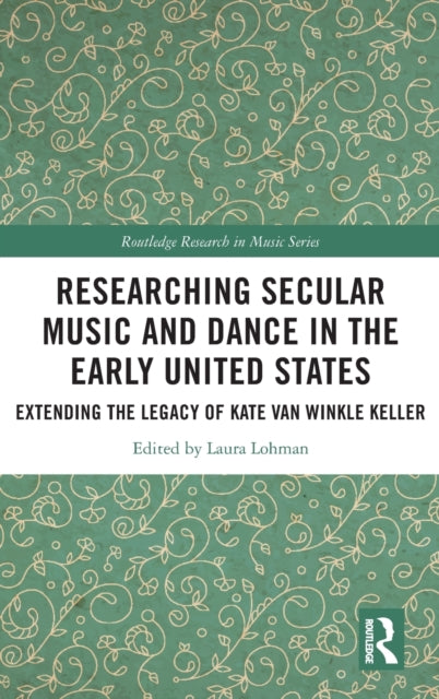Book cover of: Researching Secular Music and Dance in the Early United States. By: Kate Van Winkle Keller