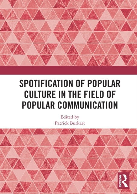 Book cover of: Spotification of Popular Culture in the Field of Popular Communication. By: Patrick Burkart