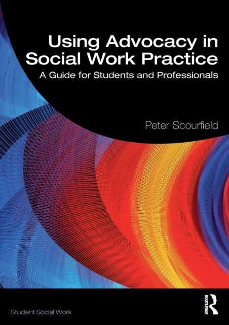 Book cover of: Using Advocacy in Social Work Practice. By: Peter Scourfield