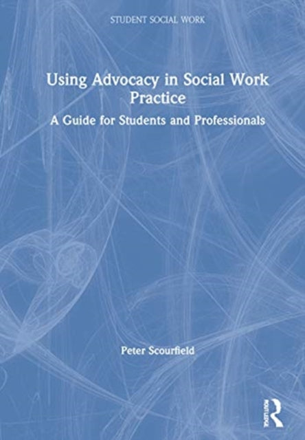 Book cover of: Using Advocacy in Social Work Practice. By: Peter Scourfield
