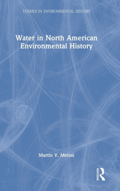 Book cover of: Water in North American Environmental History. By: Martin V. Melosi