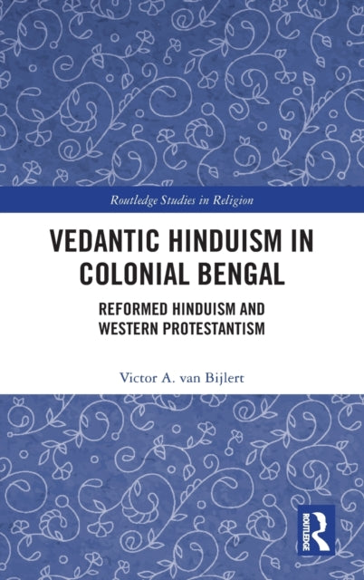 Book cover of: Vedantic Hinduism in Colonial Bengal. By: Vittorio A. van Bijlert