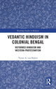 Book cover of: Vedantic Hinduism in Colonial Bengal. By: Vittorio A. van Bijlert