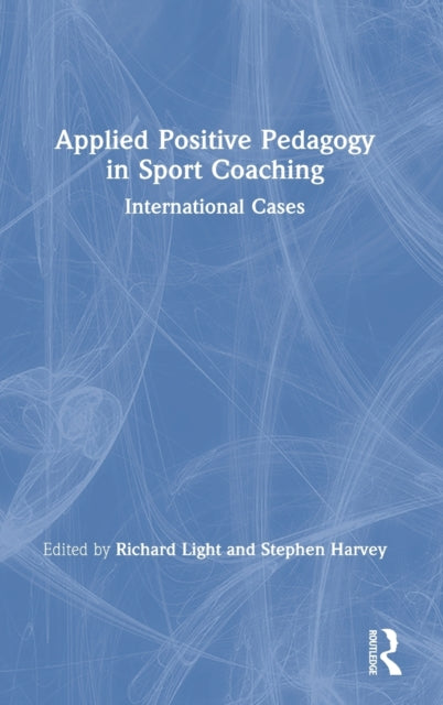 Book cover of: Applied Positive Pedagogy in Sport Coaching. By: Richard Light