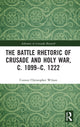 Book cover of: Battle Rhetoric of Crusade and Holy War, c. 1099?c. 1222. By: Connor Christopher Wilson