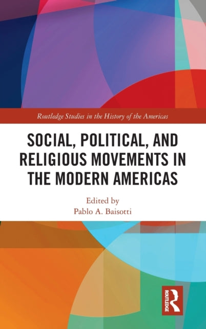 Book cover of: Social, Political, and Religious Movements in the Modern Americas. By: Pablo Alberto Baisotti