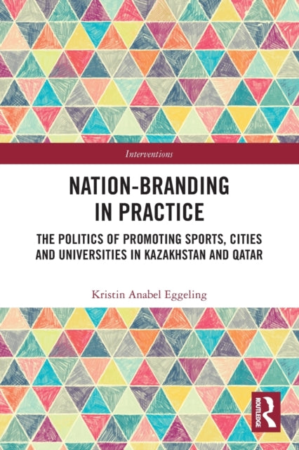 Book cover of: Nation-branding in Practice. By: Kristin Anabel Eggeling